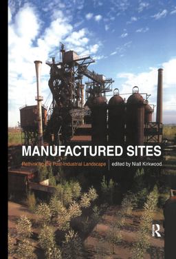 Manufactured Sites Rethinking the Post-Industrial Landscape  9780415243650 Front Cover