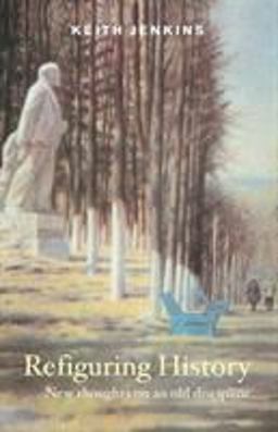 Refiguring History New Thoughts on an Old Discipline  9780415244114 Front Cover