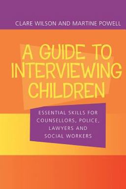 Guide to Interviewing Children Essential Skills for Counsellors, Police Lawyers and Social Workers  9780415252508 Front Cover