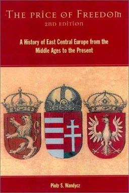 Price of Freedom A History of East Central Europe from the Middle Ages to the Present 2nd 9780415254915 Front Cover