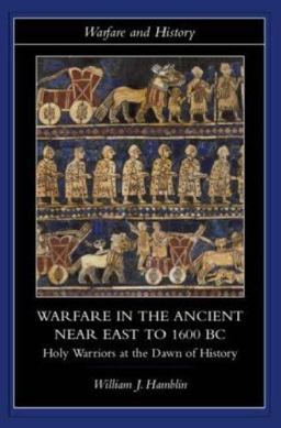 Warfare in the Ancient near East to 1600 BC Holy Warriors at the Dawn of History  9780415255899 Front Cover