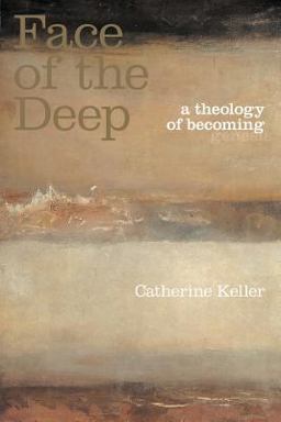 Face of the Deep A Theology of Becoming  9780415256490 Front Cover