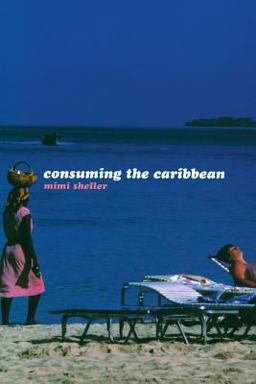 Consuming the Caribbean From Arwaks to Zombies  9780415257602 Front Cover
