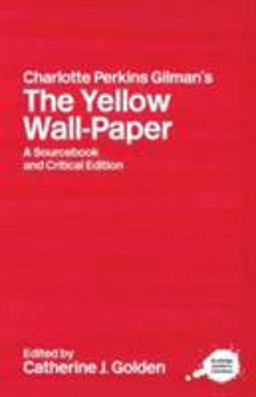 Charlotte Perkins Gilman's the Yellow Wall-Paper A Sourcebook and Critical Edition  9780415263580 Front Cover