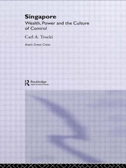 Singapore Wealth, Power and the Culture of Control  9780415263863 Front Cover