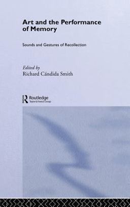 Art and the Performance of Memory Sounds and Gestures of Recollection  9780415277969 Front Cover