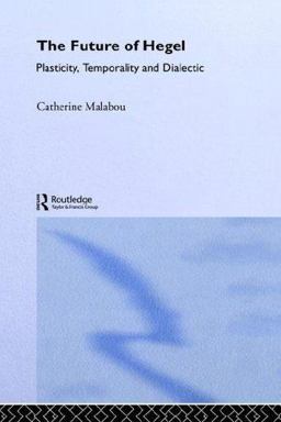 Future of Hegel Plasticity, Temporality and Dialectic  9780415287210 Front Cover