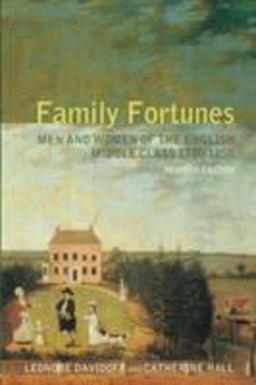 Family Fortunes Men and Women of the English Middle Class, 1780-1850 2nd 9780415290654 Front Cover