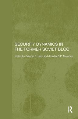 Security Dynamics in the Former Soviet Bloc  9780415297325 Front Cover
