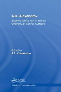 A. D. Alexandrov Selected Works - Intrinsic Geometry of Convex Surfaces  9780415298025 Front Cover
