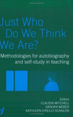 Just Who Do We Think We Are? Methodologies for Autobiography and Self-Study in Education  9780415298735 Front Cover