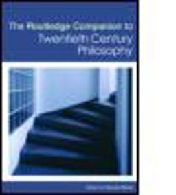 The Routledge Companion to Twentieth Century Philosophy