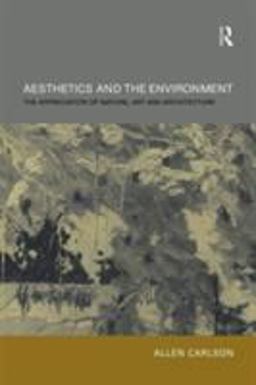 Aesthetics and the Environment The Appreciation of Nature, Art and Architecture  9780415301053 Front Cover