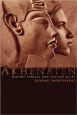 Akhenaten History, Fantasy and Ancient Egypt  9780415301862 Front Cover