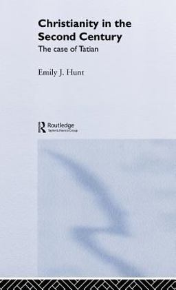 Christianity in the Second Century The Case of Tatian  9780415304054 Front Cover