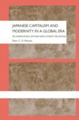 Japanese Capitalism and Modernity in a Global Era Refabricating Lifetime Employment Relations  9780415305747 Front Cover