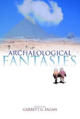 Archaeological Fantasies How Pseudoarchaeology Misrepresents the Past and Misleads the Public  9780415305938 Front Cover