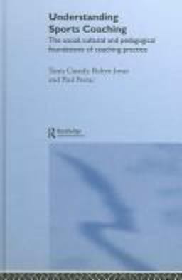Understanding Sports Coaching The Social, Cultural and Pedagogical Foundations of Coaching Practice  9780415307406 Front Cover