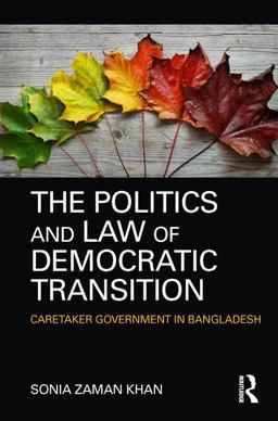 Politics and Law of Democratic Transition Caretaker Government in Bangladesh  9780415312301 Front Cover