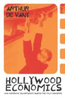 Hollywood Economics How Extreme Uncertainty Shapes the Film Industry  9780415312615 Front Cover