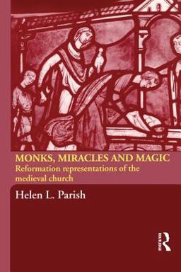 Monks, Miracles and Magic Reformation Representations of the Medieval Church  9780415316897 Front Cover