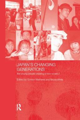 Japan's Changing Generations Are Young People Creating a New Society?  9780415322270 Front Cover