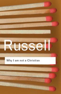 Why I Am Not a Christian and Other Essays on Religion and Related Subjects