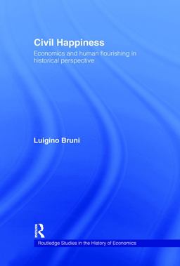 Civil Happiness Economics and Human Flourishing in Historical Perspective  9780415326285 Front Cover