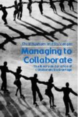 Managing to Collaborate The Theory and Practice of Collaborative Advantage  9780415339209 Front Cover