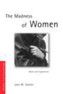 Madness of Women Myth and Experience  9780415339285 Front Cover