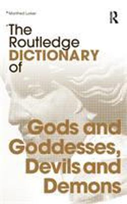 Routledge Dictionary of Gods and Goddesses, Devils and Demons 2nd 9780415340182 Front Cover