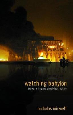 Watching Babylon The War in Iraq and Global Visual Culture  9780415343107 Front Cover