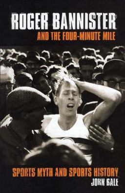 Roger Bannister and the Four-Minute Mile Roger Bannister and the Four-Minute Mile