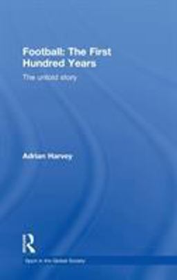 Football: the First Hundred Years The Untold Story  9780415350181 Front Cover