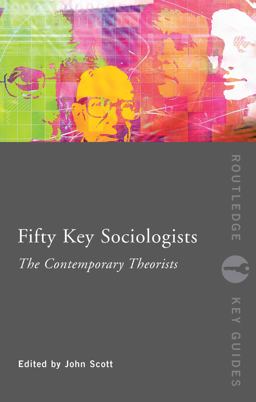 Fifty Key Sociologists: the Contemporary Theorists