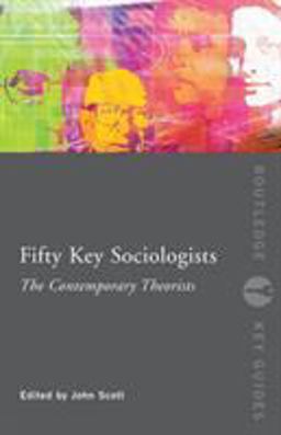 Fifty Key Sociologists: the Contemporary Theorists