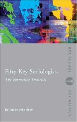 Fifty Key Sociologists: the Formative Theorists