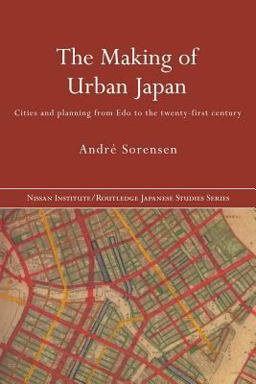 Making of Urban Japan Cities and Planning from Edo to the Twenty First Century  9780415354226 Front Cover