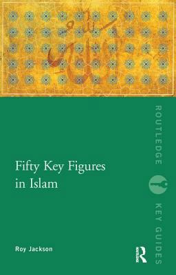 Fifty Key Figures in Islam Fifty Key Figures in Islam