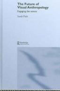 Future of Visual Anthropology Engaging the Senses  9780415357654 Front Cover