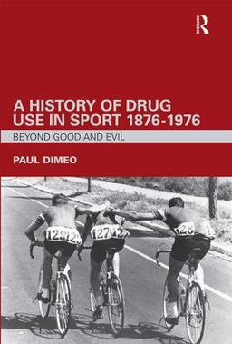 History of Drug Use in Sport: 1876 - 1976 Beyond Good and Evil  9780415357722 Front Cover
