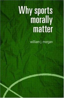 Why Sports Morally Matter  9780415357746 Front Cover