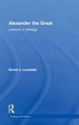 Alexander the Great: Lessons in Strategy