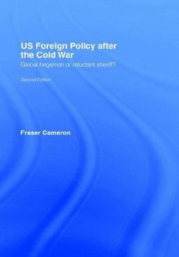 US Foreign Policy after the Cold War Global Hegemon or Reluctant Sheriff? 2nd 9780415358651 Front Cover