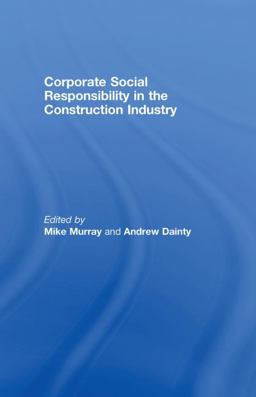Corporate Social Responsibility in the Construction Industry  9780415362078 Front Cover