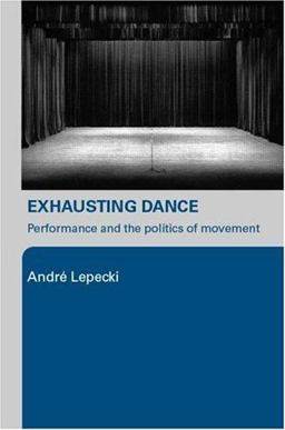 Exhausting Dance Performance and the Politics of Movement  9780415362542 Front Cover