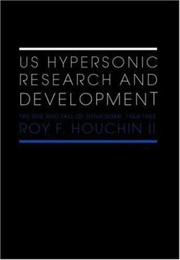 US Hypersonic Research and Development The Rise and Fall Of 'Dyna-Soar', 1944-1963  9780415362818 Front Cover