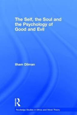 The Self, the Soul and the Psychology of Good and Evil The Self, the Soul and the Psychology of Good and Evil