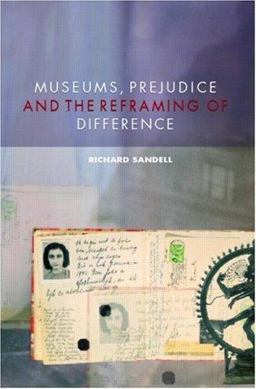 Museums, Prejudice and the Reframing of Difference Museums, Prejudice and the Reframing of Difference