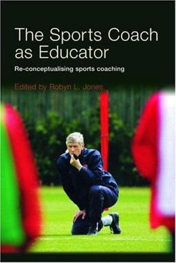 Sports Coach As Educator Re-Conceptualising Sports Coaching  9780415367608 Front Cover